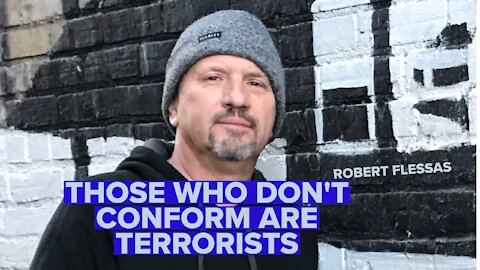 THOSE WHO DON'T CONFORM ARE TERRORISTS