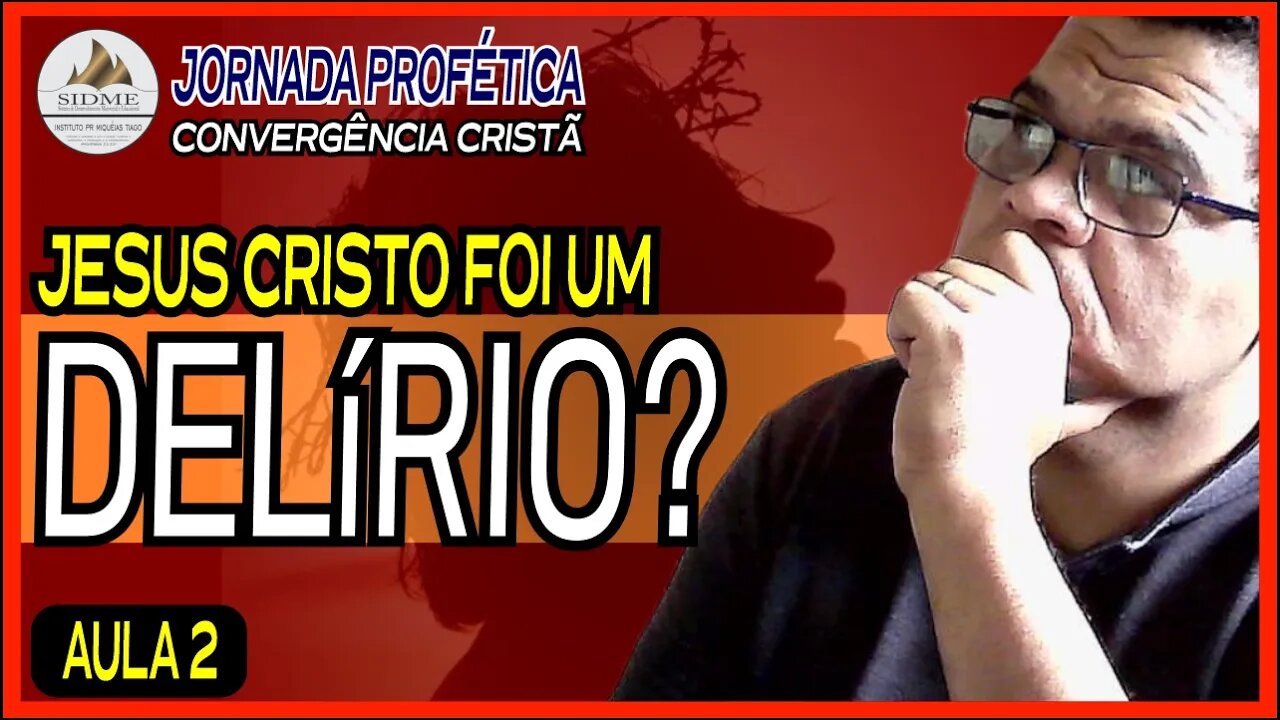 Jornada Profética Convergência Cristã [AULA 2] Jesus Cristo Foi um Delírio? Pastor Miquéias Tiago