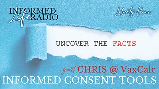 Informed Life Radio 10-11-24 Liberty Hour - VaxCalc = Informed Consent Tools