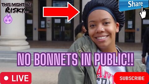 NO BONNETS!! ARE BLACK WOMEN WAKING UP FROM WOKE CULTURE!??