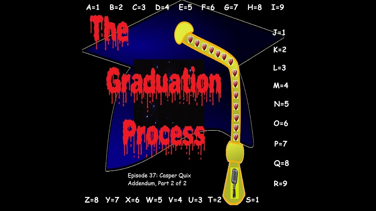 037 The Graduation Process Episode 37 Casper Quix Addendum, Part 2 of 2