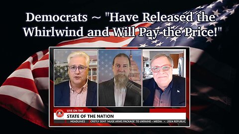 Democrats ~ "Have Released the Whirlwind and Will Pay the Price!"