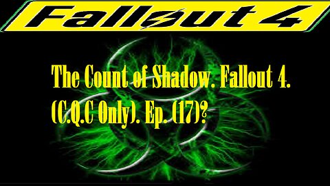 The Count of Shadow. Fallout 4. (C.Q.C Only). Ep. (17)? #fallout4 #cqc