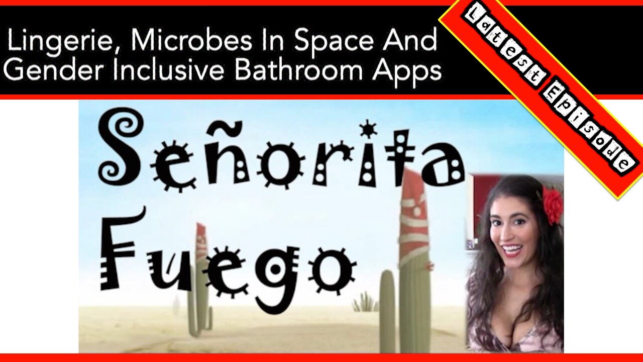 Lingerie, Microbes In Space and Gender Inclusive Bathroom Apps With Señorita Fuego