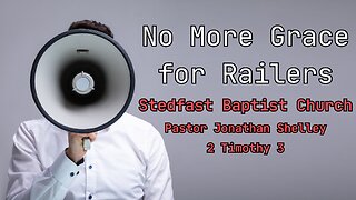 No More Grace for Railers - Pastor Jonathan Shelley | Stedfast Baptist Church