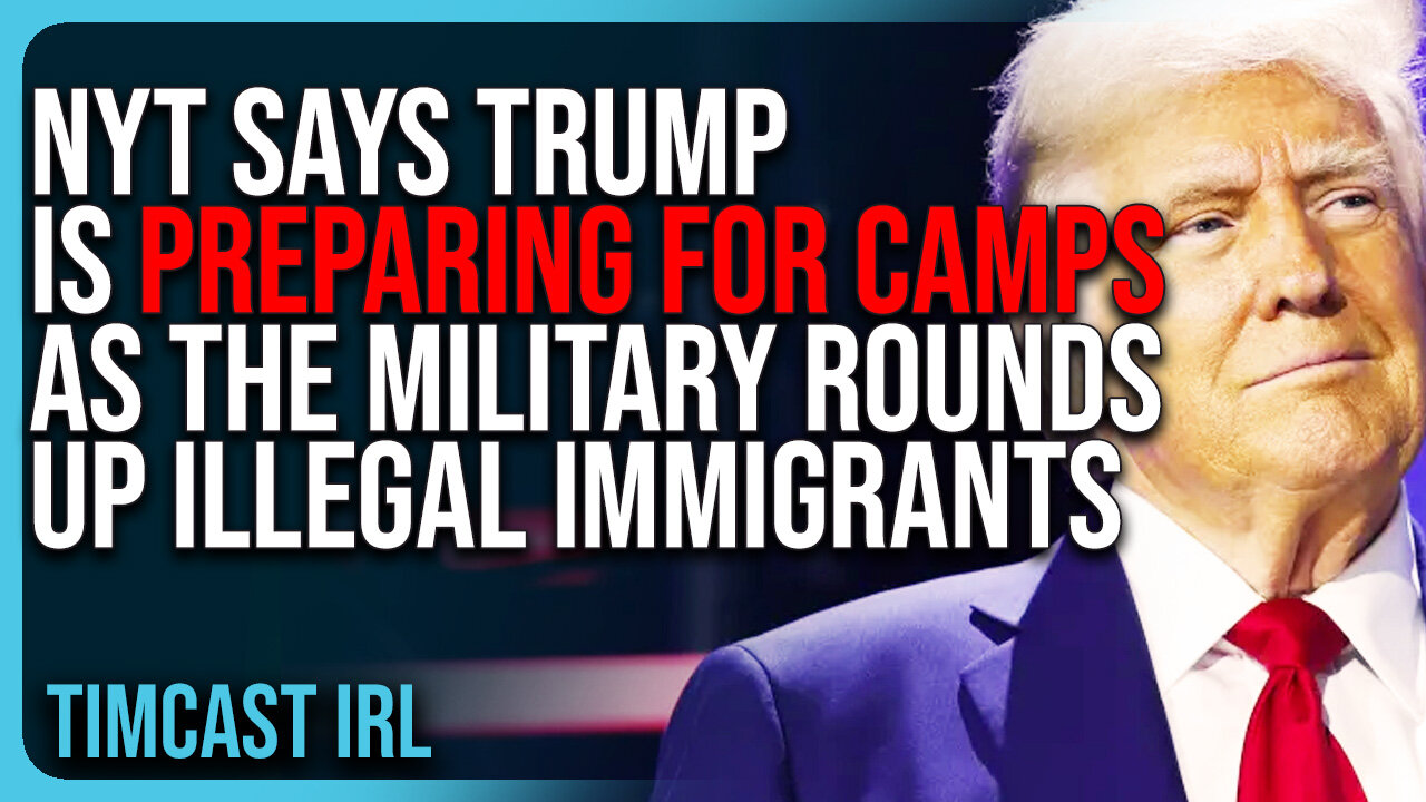 New York Times Says Trump Is Preparing For CAMPS As The Military ROUNDS UP Illegal Immigrants