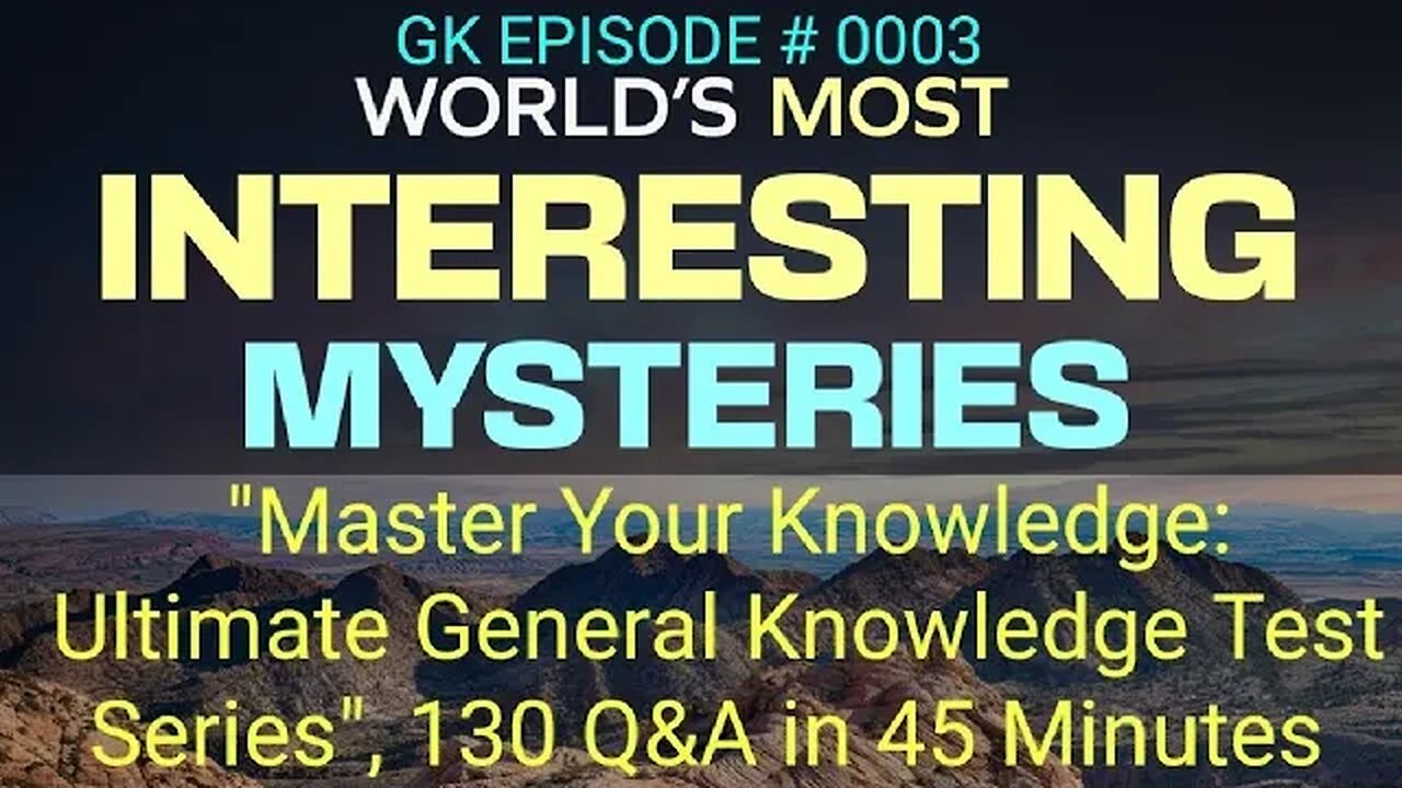 "Master Your Knowledge: Ultimate General Knowledge Test Series", 130 Q&A in 45 Min, Episode No. 0003