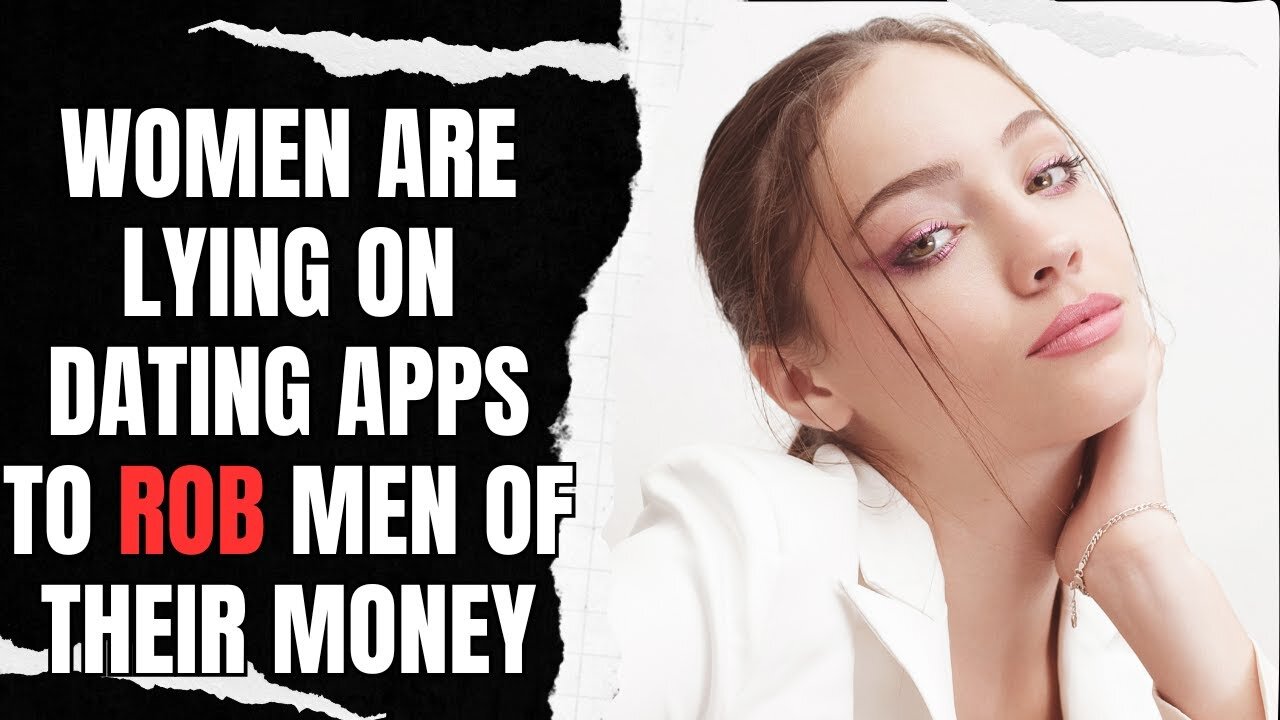 Women Are LYING on Dating Apps To Rob Men Of Their Money