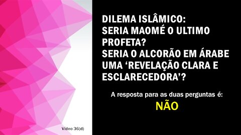 36(d) Dilema islâmico: Seria Maomé o ultimo profeta? O Alcorão diz: NÃO