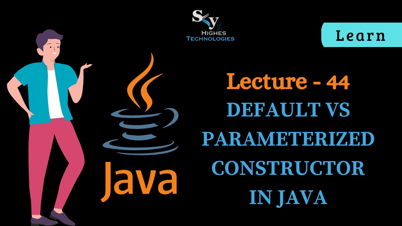 #44 Default vs Parameterized Constructor in Java | Skyhighes | Lecture 44