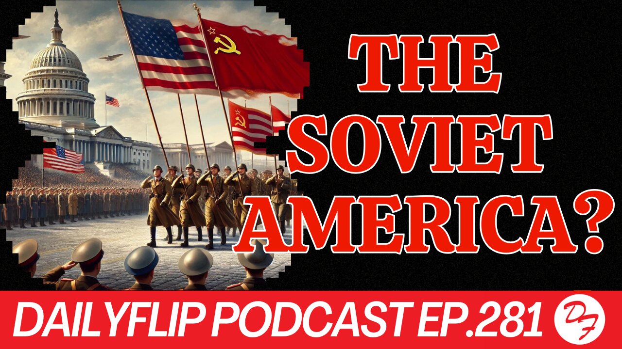 The Sovietization of America - DailyFlip Podcast Ep.281 - 6/26/24