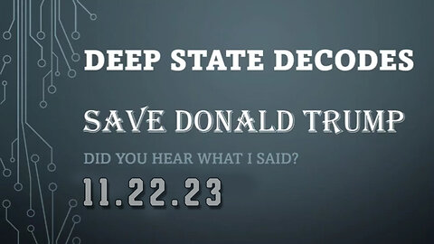 Deep State Decodes Ep762 - Save Donald Trump 11/23/23..