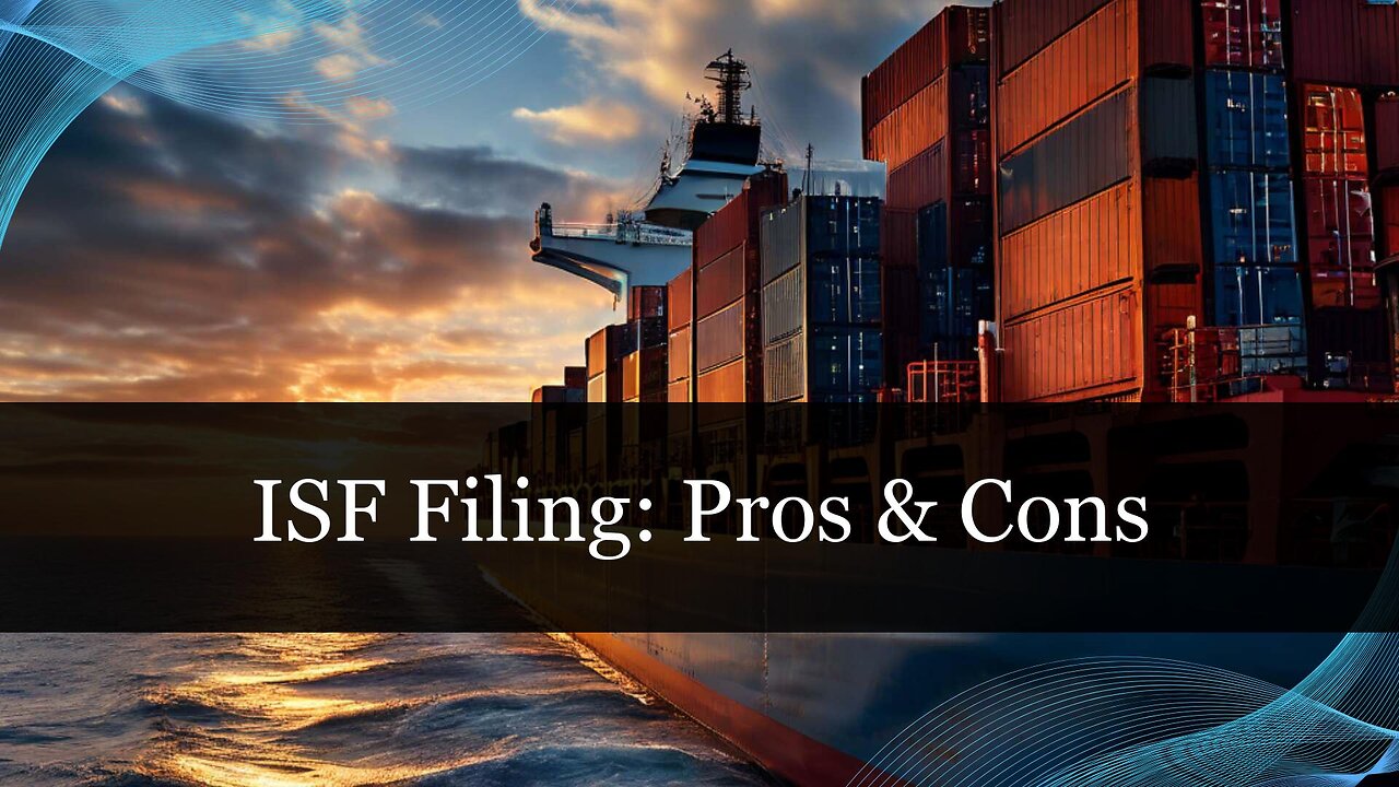 Unveiling the Pros and Cons of the 10 2 ISF Filing Rule in Customs Brokerage