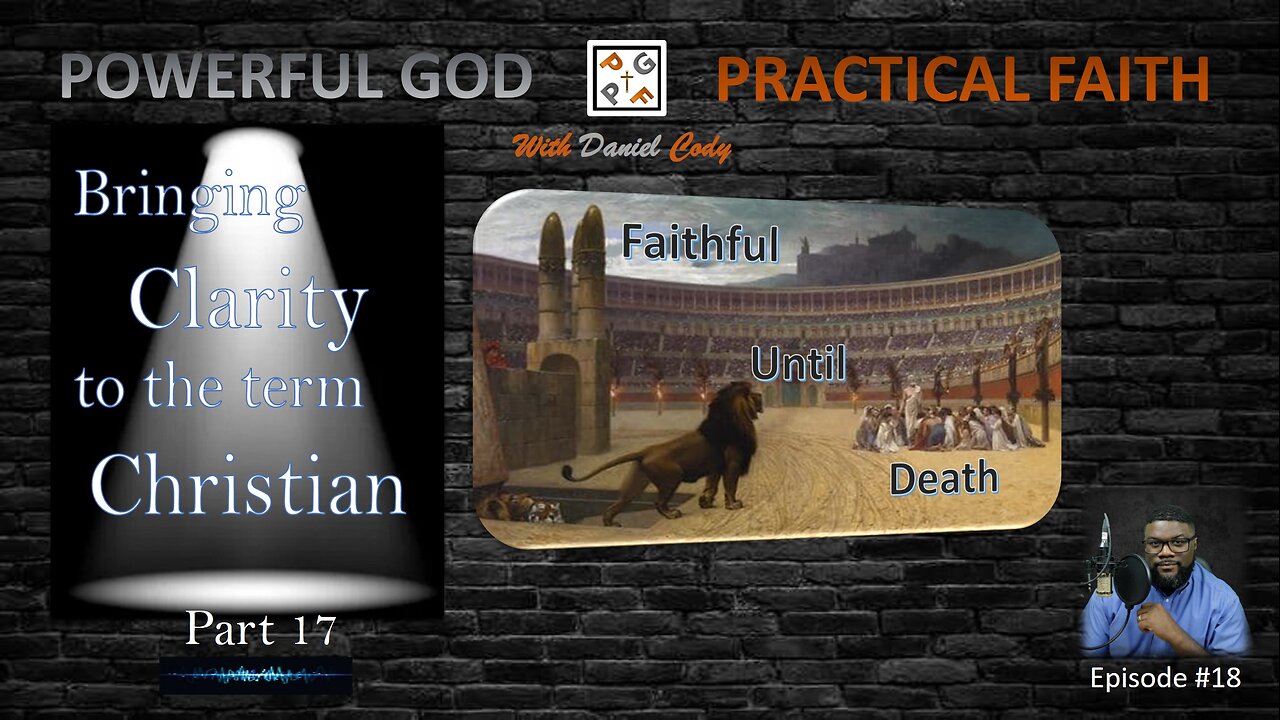 Christians are Faithful Until Death - Bringing Clarity to the term Christian Part 17 - EP. 18
