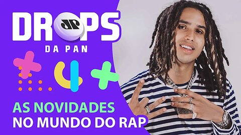 SAIBA TUDO O QUE ESTÁ ROLANDO NO MUNDO DO RAP! | DROPS da Pan - 12/08/21