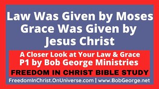 Law Was Given by Moses ~ Grace Was Given by Jesus Christ by BobGeorge.net
