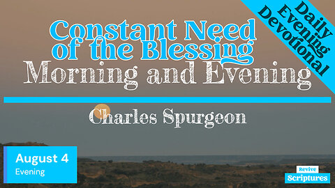 August 4 Evening Devotional | Constant Need of the Blessing | Morning and Evening by Spurgeon