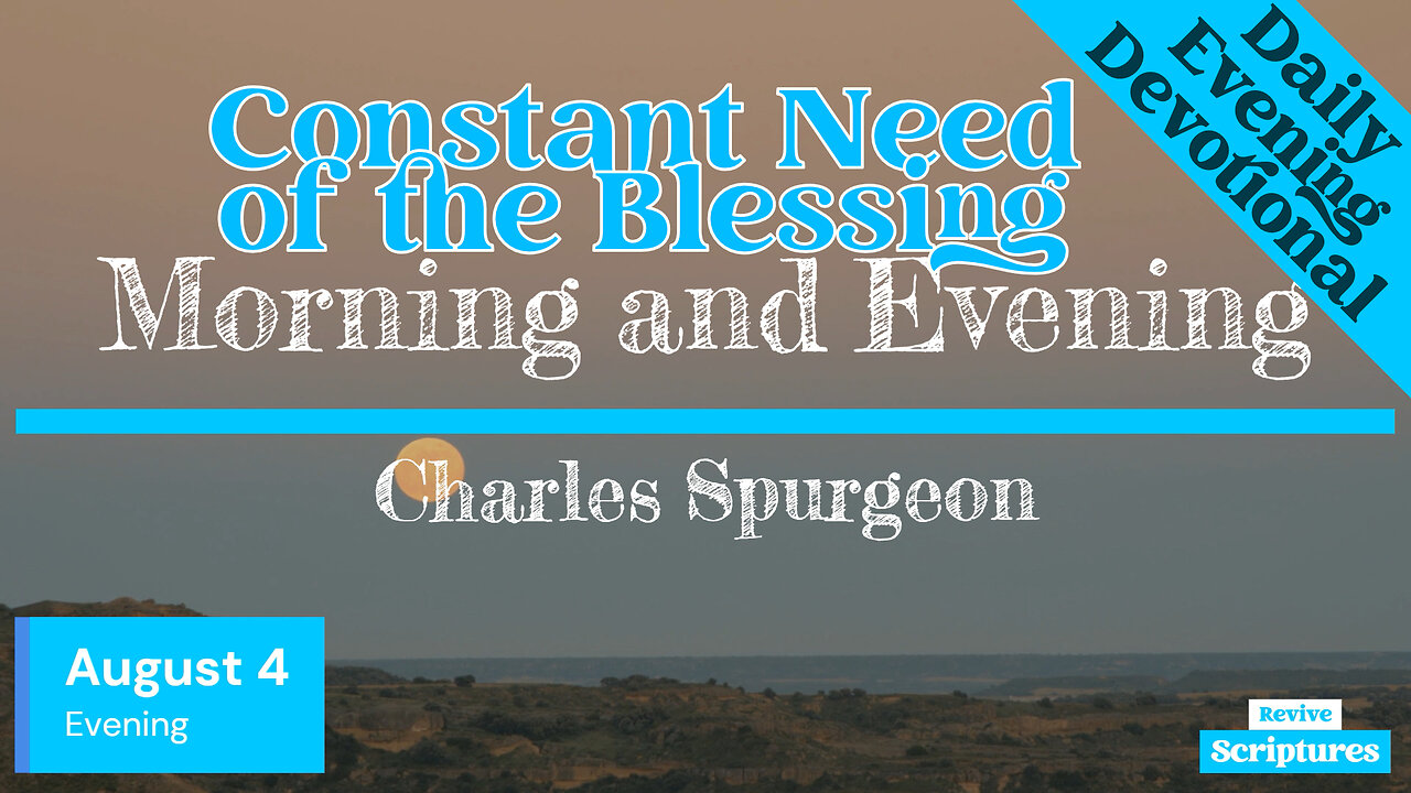 August 4 Evening Devotional | Constant Need of the Blessing | Morning and Evening by Spurgeon