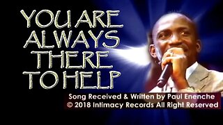 You Are Always There To Help [SONG] by Dr Pastor Paul Enenche