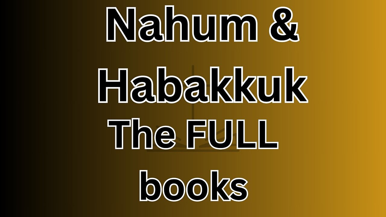 Nahum & Habakkuk - The FULL books!