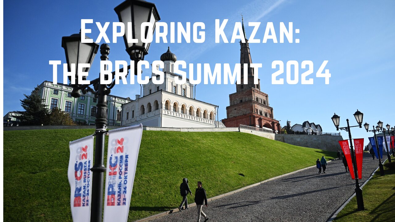 Exploring Kazan: The BRICS Summit 2024