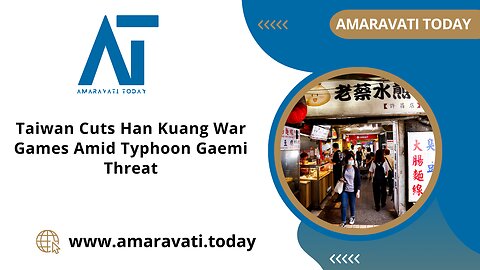 Taiwan Cuts Han Kuang War Games Amid Typhoon Gaemi Threat | Amaravati Today News