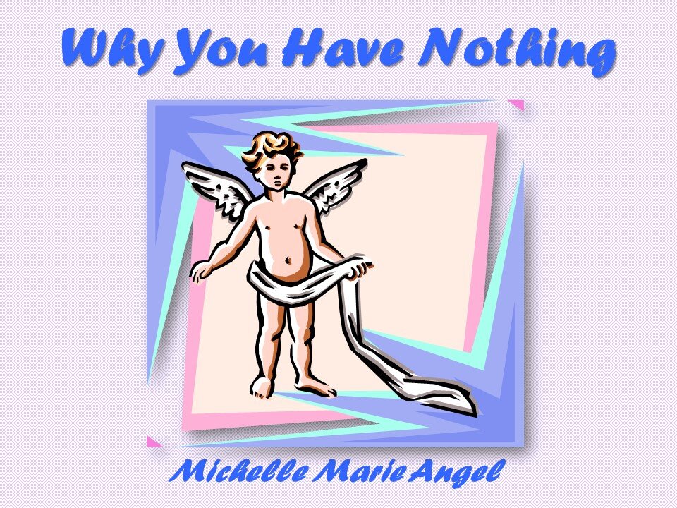 Why You Have Nothing - by Michelle Marie Angel