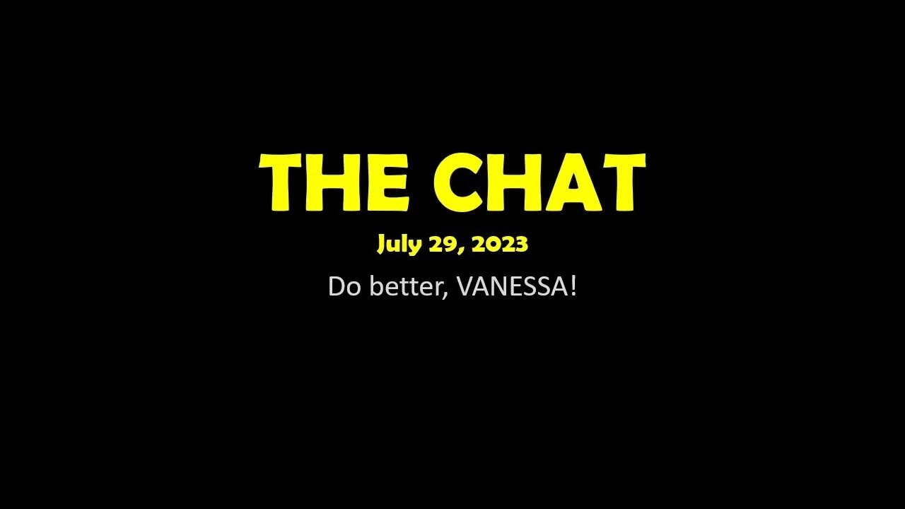 The Chat (07/29/2023) Do better, VANESSA!