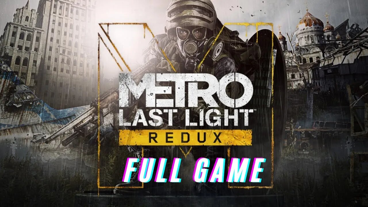 Metro Last Light Redux Full Game Gameplay Walkthrough - No Commentary (HD 60FPS)