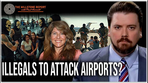 Millstone Report w Paul Harrell: Naomi Wolf: Military Aged ILLEGALS To ASSAULT & SHUT DOWN Airports