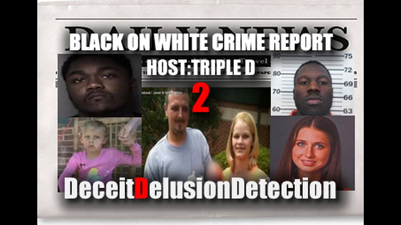 (EP2) BLACK ON WHITE CRIME REPORT WITH TRIPLE D-DECEITDELUSIONDETECTION