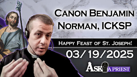 Ask A Priest Live with Canon Benjamin Norman, ICKSP - 3/19/25