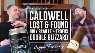 Caldwell Lost & Found Holy Braille + @Tröegs Independent Brewing Double Blizzard | Cigar Pairing