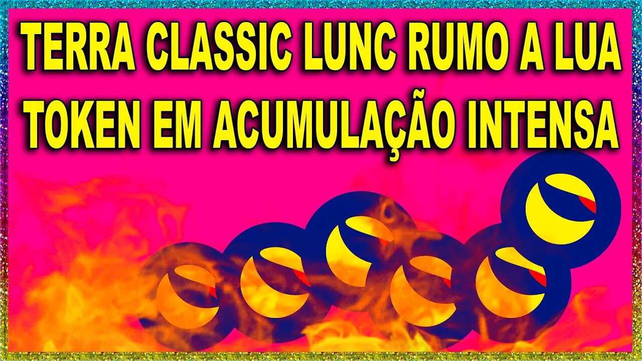 TERRA CLASSIC LUNC RUMO A LUA TOKEN EM ACUMULAÇÃO INTENSA