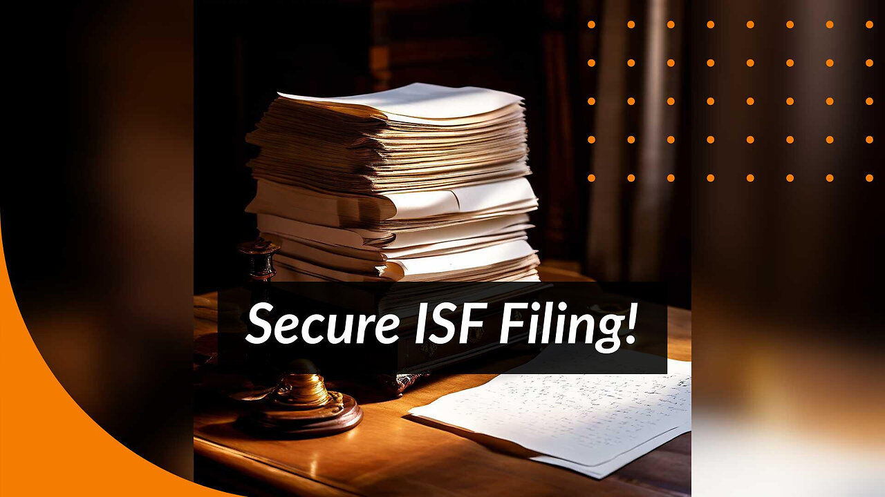 Unveiling the Power of ISF Filing: Enhancing Supply Chain Resilience and Security