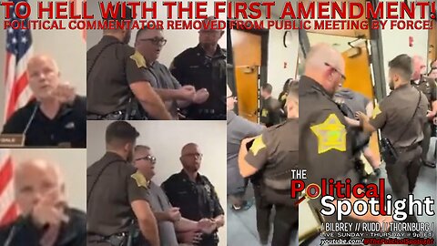 TO HELL WITH THE FIRST AMENDMENT! - Political Commentator Removed From PUBLIC MEETING By Force! 2024