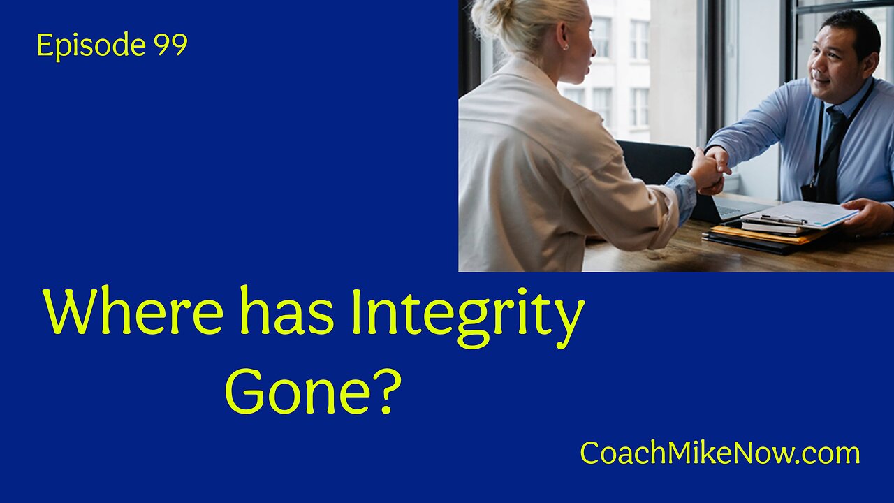 Coach Mike Now Episode 99 - Where has Integrity Gone?