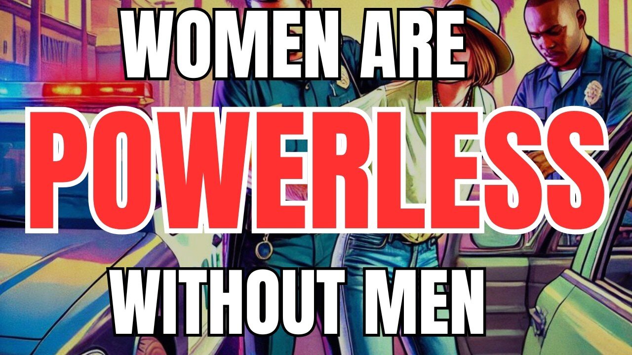 Women are Powerless Without Men