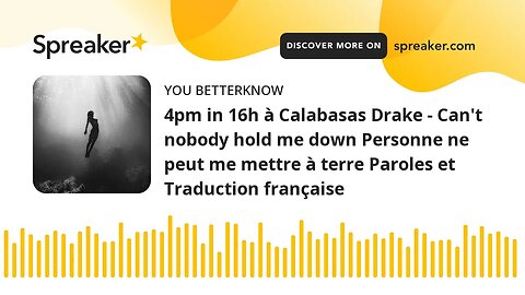 4pm in 16h à Calabasas Drake - Can't nobody hold me down Personne ne peut me mettre à terre Paroles