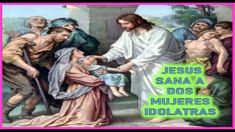 JESUS SANA A DOS MUJERES IDOLATRAS - CAPITULO 212 - VIDA DE JESUS Y MARIA POR ANA CATALINA EMMERICK