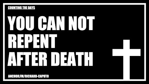 You Can Not Repent After Death