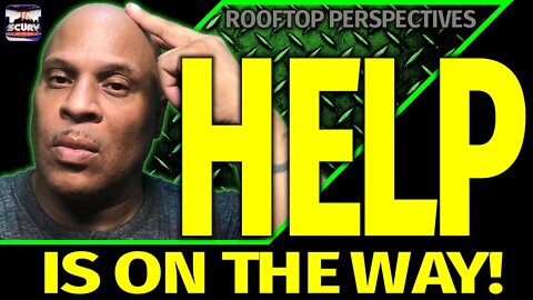 HELP IS ON THE WAY EVEN WHEN IT APPEARS THAT YOU HAVE NO WAY OUT! | ROOFTOP PERSPECTIVES #103