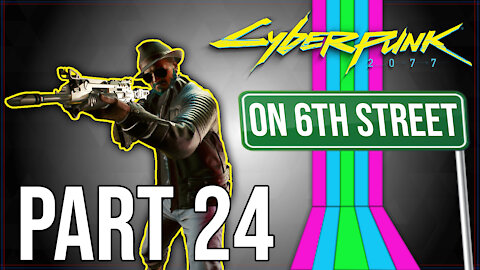 Cyberpunk 2077 on 6th Street Part 24