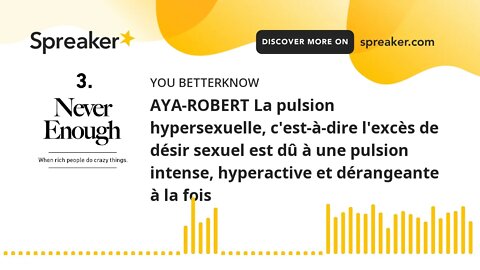 AYA-ROBERT La pulsion hypersexuelle, c'est-à-dire l'excès de désir sexuel est dû à une pulsion inten