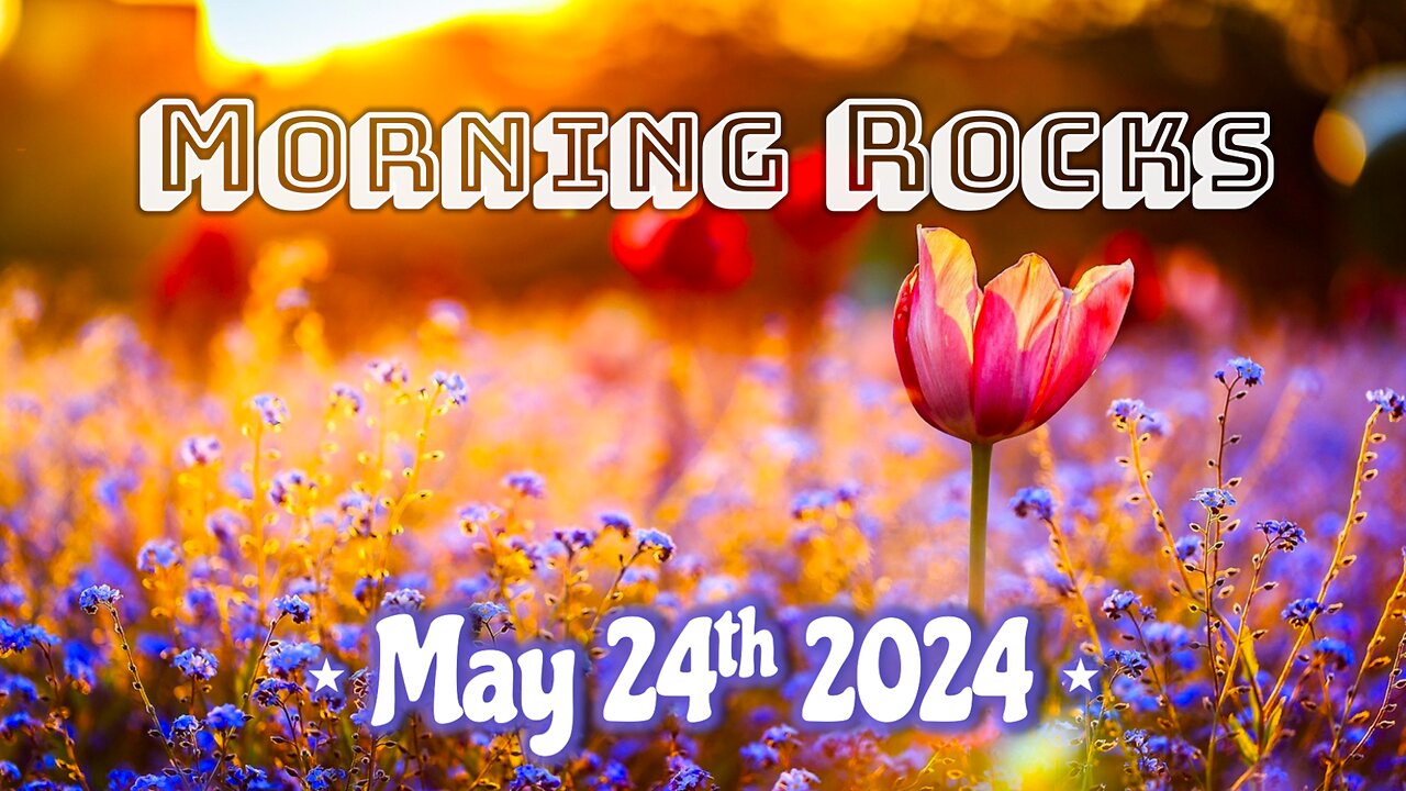 ☀️ Morning Rocks - 5.24.24