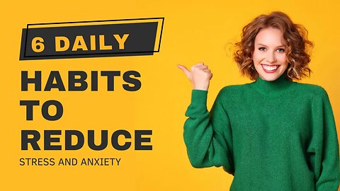 6 Daily Habits to Reduce Stress & Anxiety