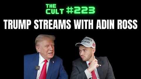 The Cult #223: Donald Trump streams with Adin Ross