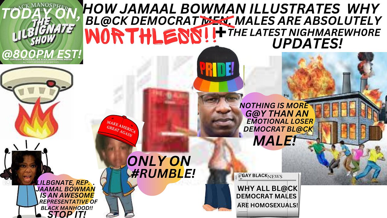 HOW #JAMAALBOWMAN PROVES WHY #DEMOCRAT BLKMEN R ABSOLUTELY #WORTHLESS+UPDATES ON THE NIGHTMAREWH0RE!