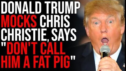 DONALD TRUMP MOCKS CHRIS CHRISTIE FOR EATING, SAYS "DON'T CALL HIM A FAT PIG"