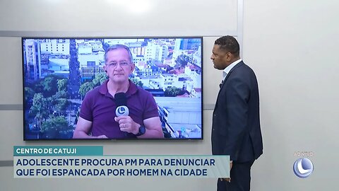 Centro de Catuji: Adolescente Procura PM para Denunciar que foi Espancada por Homem na Cidade.